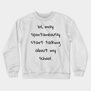 warning may spontaneously start talking about my school Crewneck Sweatshirt